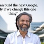 India can build the next Google, but only if we change this one thing,” says Zoho’s Sridhar Vembu