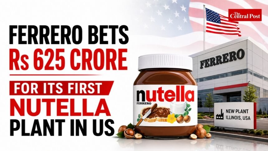 Ferrero bets Rs 625 Crore for its Nutella Plant in US